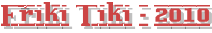 Friki Tiki - 2010
